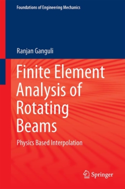 Finite Element Analysis of Rotating Beams: Physics Based Interpolation [1st 2017 ed]